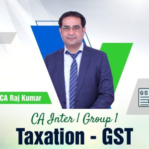 CA Inter- Taxation-GST Regular BY CA Raj Kumar