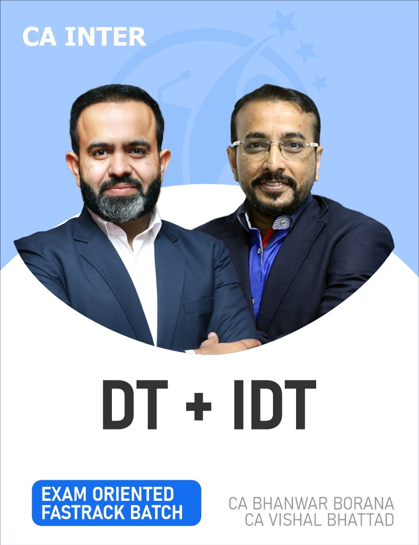 CA Inter DT & IDT (Exam Oriented – Fastrack Batch) By CA Bhanwar Borana, CA Vishal Bhattad
