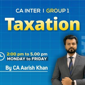 CA Inter- Taxation-IT Regular BY CA Aarish Khan