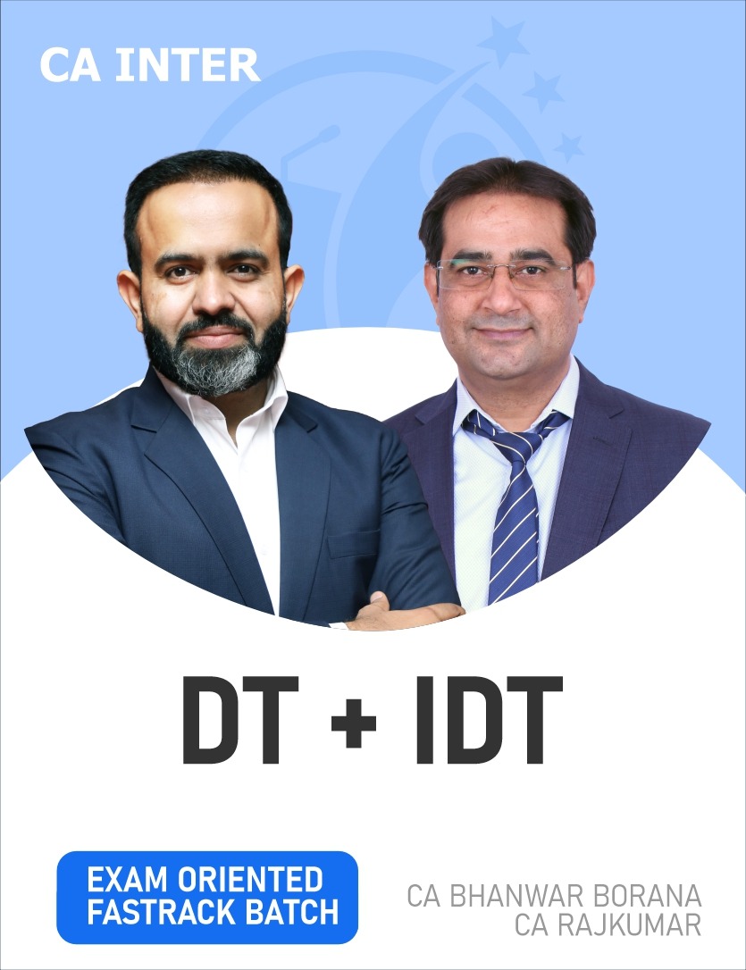 CA Inter DT & IDT (Exam Oriented – Fastrack Batch) By CA Bhanwar Borana, CA Raj Kumar