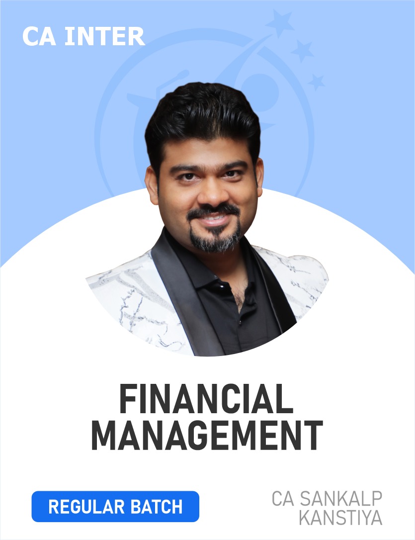 CA Inter Financial Management (FM Regular Batch) BY CA Sankalp Kanstiya